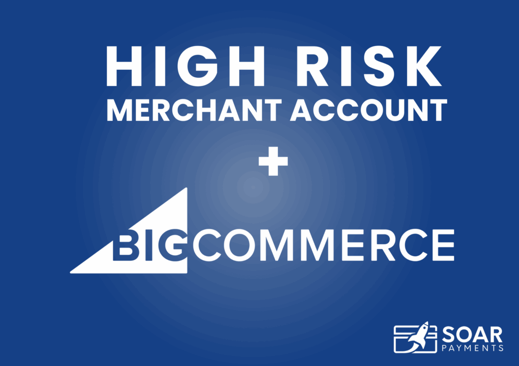 Custom Image of BigCommerce High Risk Merchant Accounts by Soar Payments.
